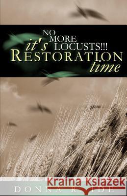 No More Locusts! It's Restoration Time Donna Ide 9781591605645
