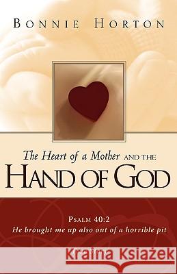 The Heart of a Mother and The Hand of God Bonnie Horton 9781591605676