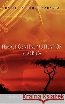 Female Genital Mutilation in Africa Daniel Njoroge Karanja 9781591605805 Xulon Press
