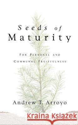 Seeds of Maturity Andrew Arroyo 9781591605836