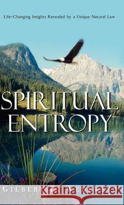 Spiritual Entropy Gilbert L Wedekind, PhD 9781591605980 Xulon Press