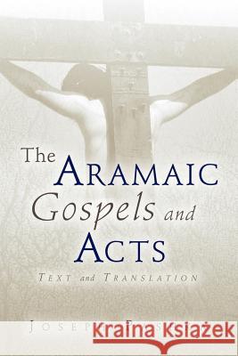 The Aramaic Gospels and Acts Joseph Pashka 9781591606024 Xulon Press