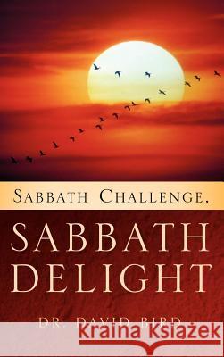 Sabbath Challenge, Sabbath Delight Dr David Bird 9781591606048 Xulon Press