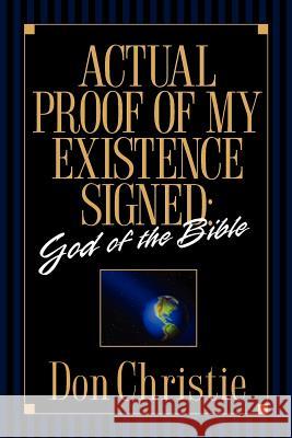 Actual Proof of My Existence signed: God of the Bible Don Christie 9781591606253 Xulon Press