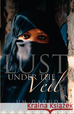 Lust Under the Veil Um Daoud 9781591606543 Xulon Press