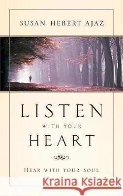 Listen With Your Heart Susan Hebert Ajaz 9781591606703 Xulon Press