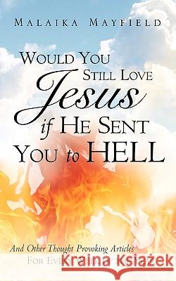 Would You Still Love Jesus If He Sent You To Hell Malaika Mayfield 9781591606710 Xulon Press