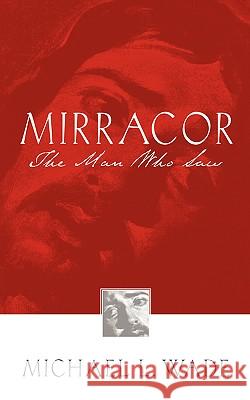 Mirracor Michael L Wade 9781591606864