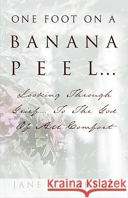 One Foot on a Banana Peel Jane Harber 9781591606956 Xulon Press