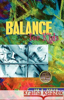 Balance for Kids Jon D Parish 9781591607069 Xulon Press