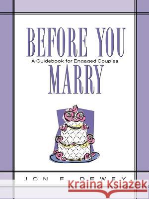 Before You Marry Jon F Dewey 9781591607311 Xulon Press