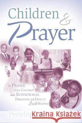 Children and Prayer Penelope White 9781591608011 Xulon Press