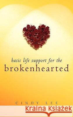 Basic Life Support For the Brokenhearted Cindy Lee 9781591608110