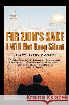 For Zion's Sake I Will Not Keep Silent Gary Kosak 9781591608257