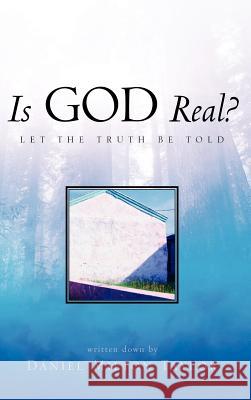 Is God Real? Daniel Milton Taylor 9781591608448 Xulon Press