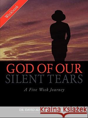 God of Our Silent Tears: A Five Week Journey David Augustin Hodge, Sr 9781591608578