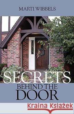 Secrets Behind the Door Marti Wibbels 9781591608912 Xulon Press