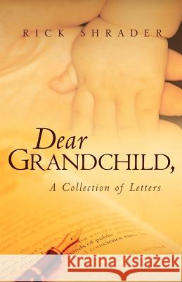 Dear Grandchild, Rick Shrader 9781591609100 Xulon Press