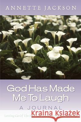 God Has Made Me To Laugh Annette Jackson 9781591609131