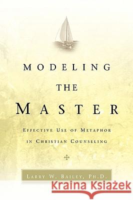 Modeling the Master Larry W Bailey 9781591609285