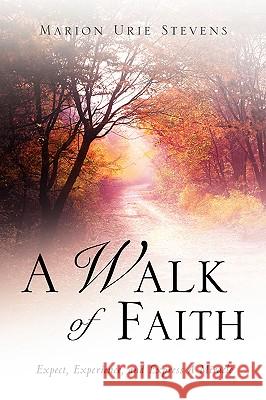 A Walk of Faith Marion Urie Stevens 9781591609520 Xulon Press