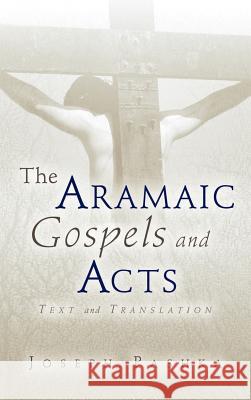 The Aramaic Gospels and Acts Joseph Pashka 9781591609797 Xulon Press