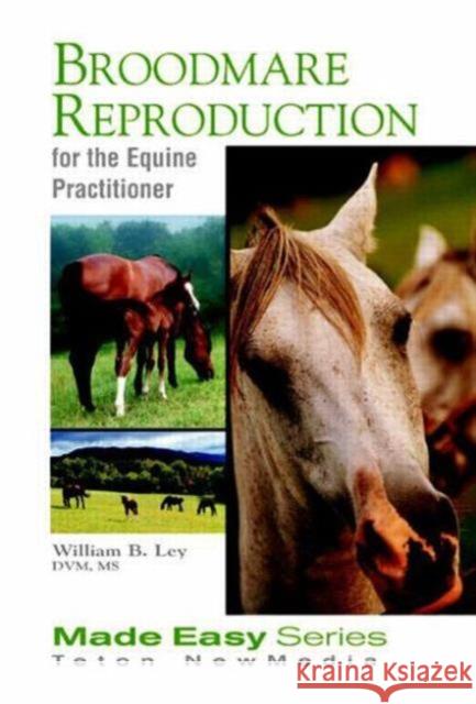 Broodmare Reproduction for the Equine Practitioner (Book+cd): For the Equine Practitioner Ley, William 9781591610113 Teton NewMedia