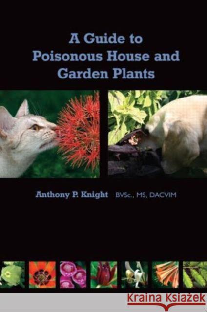 A Guide to Poisonous House and Garden Plants Anthony Knight 9781591610281 Teton New Media