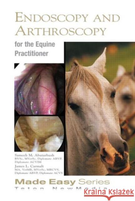 Equine Endoscopy and Arthroscopy for the Equine Practitioner Sameeh Abuterbuch James Camalt  9781591610397 Teton NewMedia