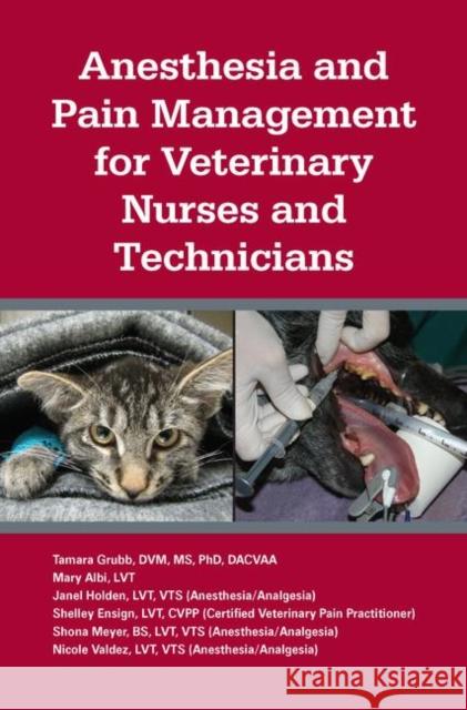 Anesthesia and Pain Management for Veterinary Nurses and Technicians Tamara L. Grubb Mary Albi Shelley Ensign 9781591610502