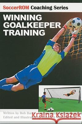 Winning Goalkeeper Training Bob Barry 9781591641148