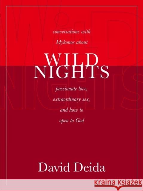 Wild Nights: Conversations with Mykonos about Passionate Love, Extraordinary Sex, and How to Open to God David Deida 9781591792338