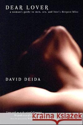 Dear Lover: A Woman's Guide to Men, Sex, and Love's Deepest Bliss Deida, David 9781591792604 0