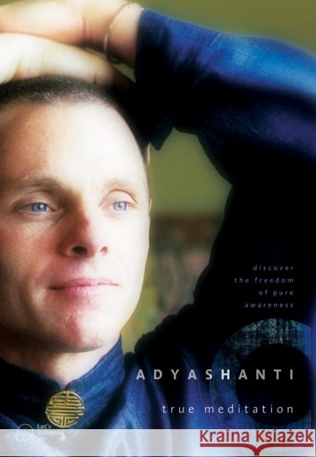 True Meditation: Discover the Freedom of Pure Awareness [With CD Audio] Adyashanti 9781591794677 Sounds True