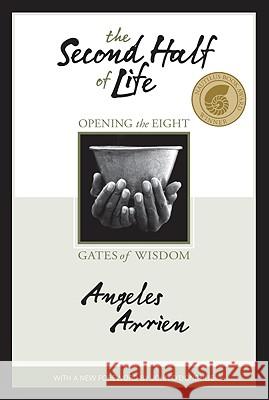 The Second Half of Life: Opening the Eight Gates of Wisdom Angeles Arrien 9781591795728 Sounds True