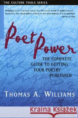 Poet Power: The Complete Guide to Getting Your Poetry Published Thomas A Williams 9781591810025 Sentient Publications