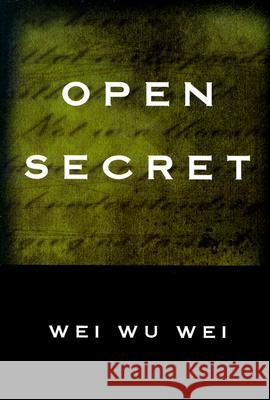 Open Secret: Second Edition Wei Wu Wei 9781591810148 Sentient Publications