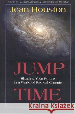 Jump Time Jean Houston, Ph.D. 9781591810186 Sentient Publications