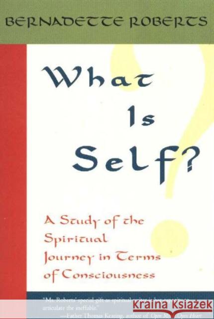 What Is Self?: A Study of the Spiritual Journey in Terms of Consciousness, Roberts, Bernadette 9781591810261 Sentient Publications