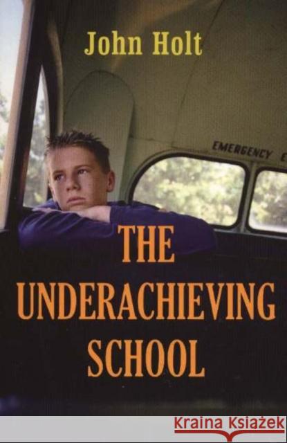 Underachieving School John Holt 9781591810384 Sentient Publications