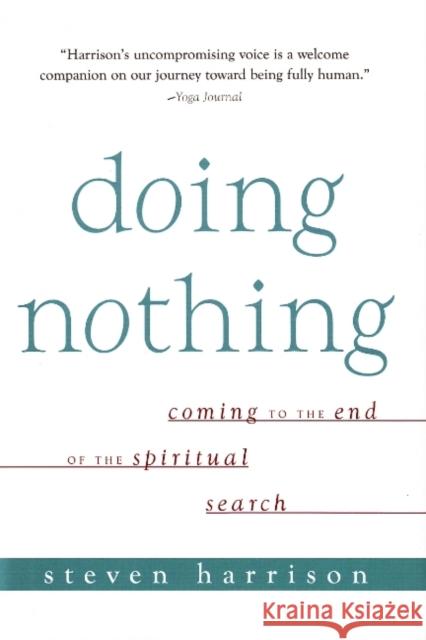 Doing Nothing: Coming to the End of the Spiritual Search Steven Harrison 9781591810681 Sentient Publications