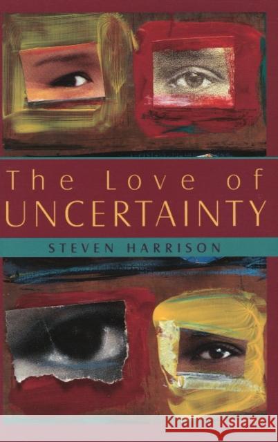 Love of Uncertainty Steven Harrison 9781591810735 Sentient Publications