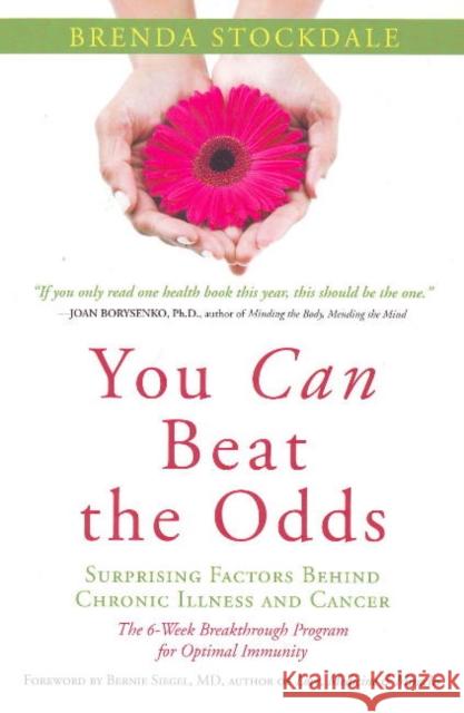 You Can Beat the Odds: The Surprising Factors Behind Chronic Illness & Cancer Brenda Stockdale 9781591810797