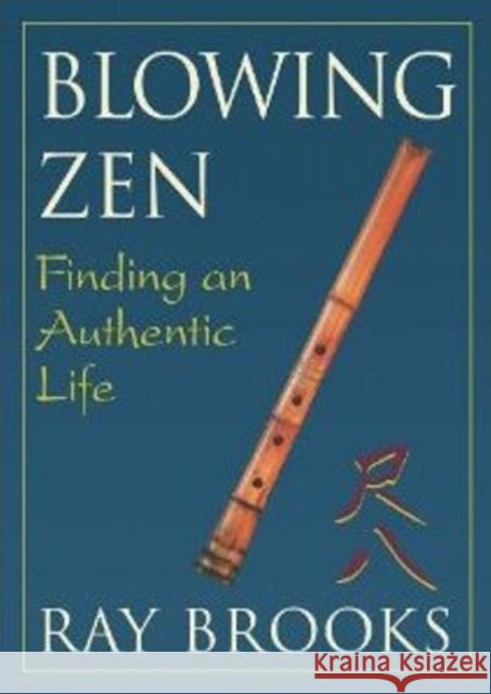 Blowing Zen: Finding an Authentic Life: 2nd Edition Ray Brooks 9781591811701 Sentient Publications