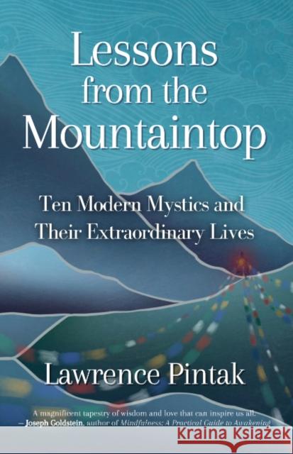 Lessons from the Mountaintop: Ten Modern Mystics and Their Extraordinary Lives Lawrence (Lawrence Pintak) Pintak 9781591813323