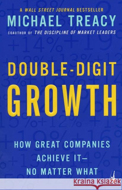 Double-Digit Growth: How Great Companies Achieve It--No Matter What Michael Treacy 9781591840664