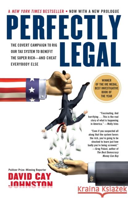 Perfectly Legal: The Covert Campaign to Rig Our Tax System to Benefit the Super Rich--And Cheat E Verybody Else David Cay Johnston 9781591840695 Portfolio