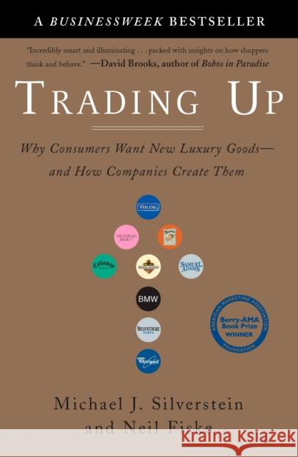 Trading Up: Why Consumers Want New Luxury Goods - and How Companies Create Them Neil Fiske 9781591840701 Penguin Putnam Inc