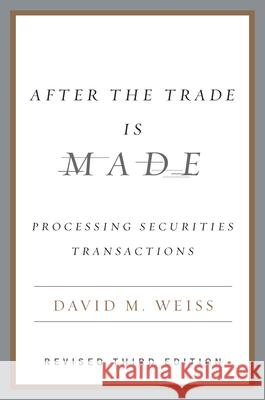 After the Trade Is Made: Processing Securities Transactions David M. Weiss 9781591841272 Portfolio