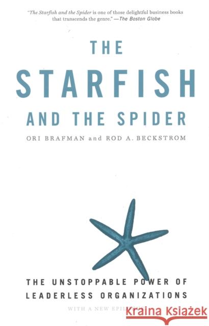 The Starfish and the Spider: The Unstoppable Power of Leaderless Organizations Brafman, Ori 9781591841838 Portfolio